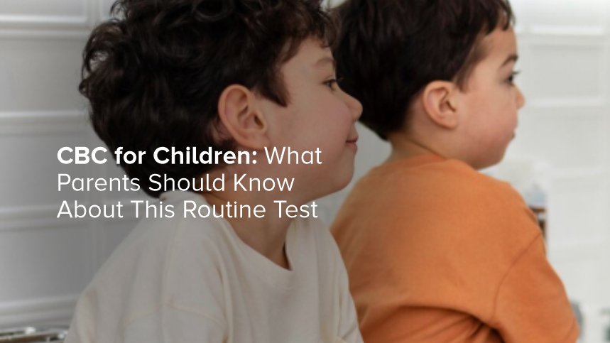 CBC for Children: What Parents Should Know About This Routine Test